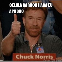 C�LULA BARUCH HABA EU
APROVO 