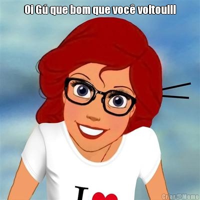 Oi G� que bom que voc� voltou!!! 