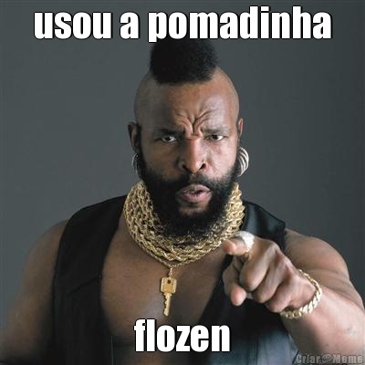 usou a pomadinha flozen