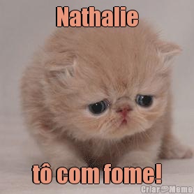 Nathalie t� com fome!
