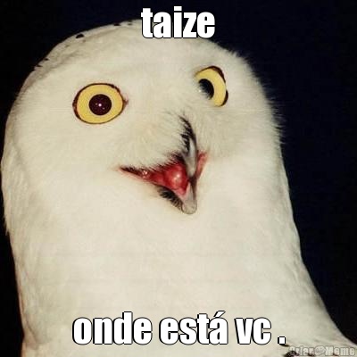 taize onde est� vc .