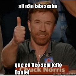 aii n�o fala assim que eu fico sem jeito
Daniel