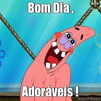 Bom Dia , Ador�veis !