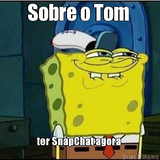 Sobre o Tom  ter SnapChat agora 