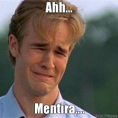 Ahh... Mentira....