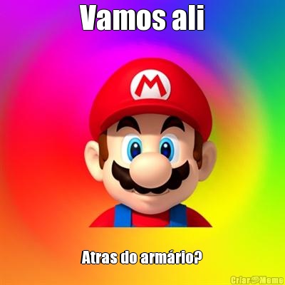 Vamos ali Atras do arm�rio?