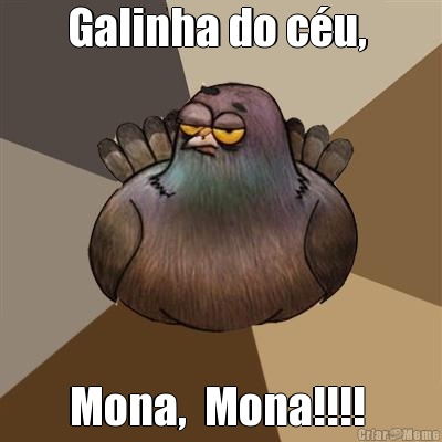 Galinha do c�u,  Mona,  Mona!!!! 