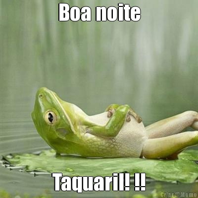 Boa noite Taquaril! !!