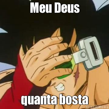Meu Deus quanta bosta