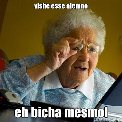 vishe esse alemao eh bicha mesmo!