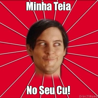 Minha Teia  No Seu Cu! 