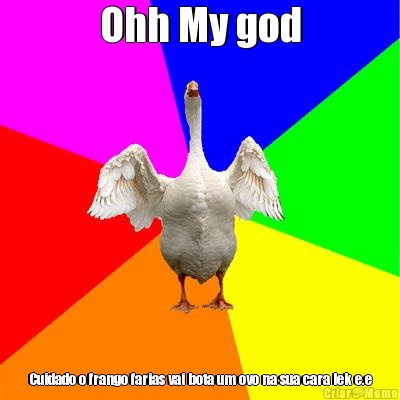 Ohh My god Cuidado o frango farias vai bota um ovo na sua cara lek e.e