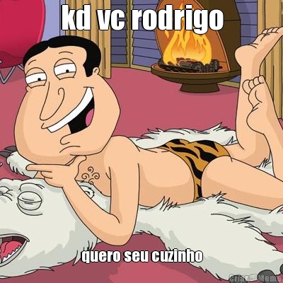 kd vc rodrigo quero seu cuzinho