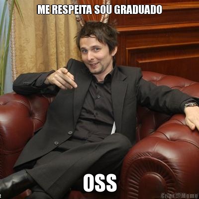 ME RESPEITA SOU GRADUADO OSS