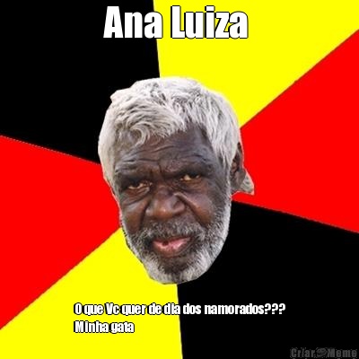Ana Luiza  O que Vc quer de dia dos namorados???
Minha gata 