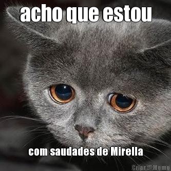 acho que estou com saudades de Mirella