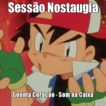 Sess�o Nostaugia Guenta Cora��o - Som na Caixa