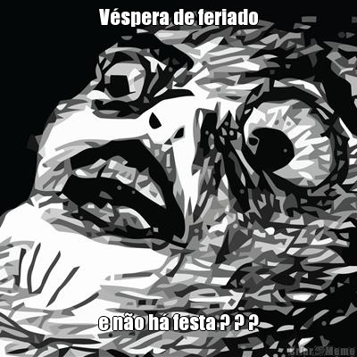 V�spera de feriado e n�o h� festa ? ? ?