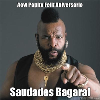 Aow Papito Feliz Anivers�rio Saudades Bagarai