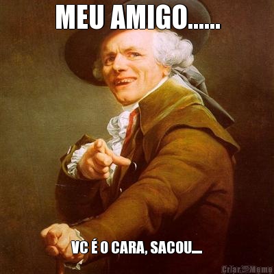 MEU AMIGO...... VC � O CARA, SACOU.....