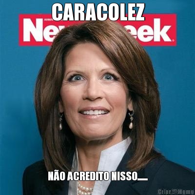 CARACOLEZ N�O ACREDITO NISSO.......