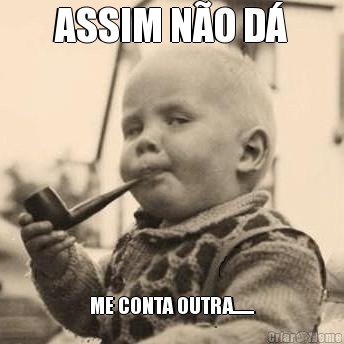 ASSIM N�O D� ME CONTA OUTRA.......