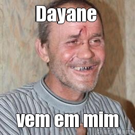 Dayane  vem em mim