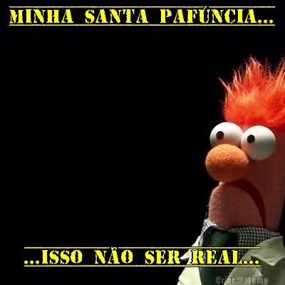 MInha Santa Paf�ncia... ...isso n�o ser real...
