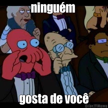 ningu�m  gosta de voc�