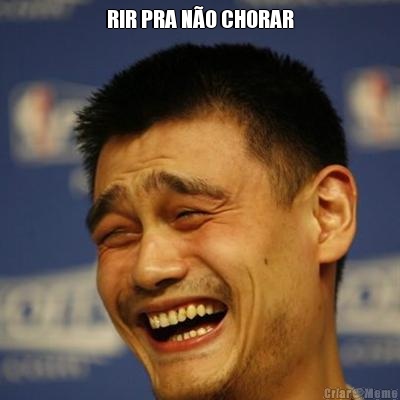 RIR PRA N�O CHORAR 