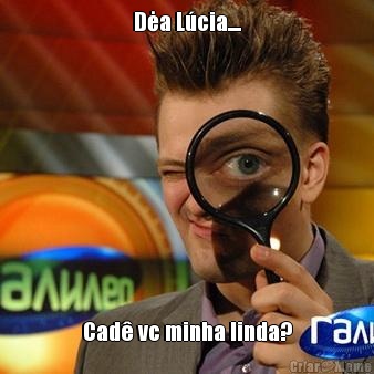 Dėa L�cia.... Cad� vc minha linda?