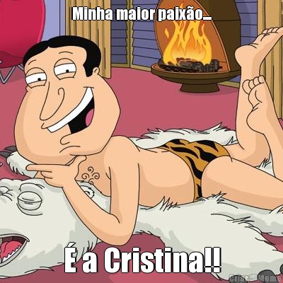 Minha maior paix�o.... � a Cristina!!