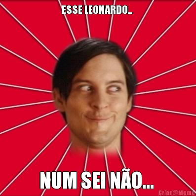 ESSE LEONARDO...  NUM SEI N�O... 