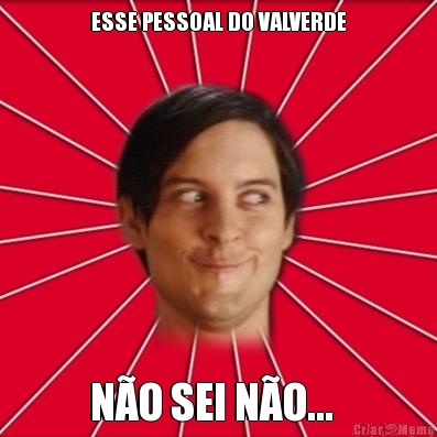 ESSE PESSOAL DO VALVERDE N�O SEI N�O...  