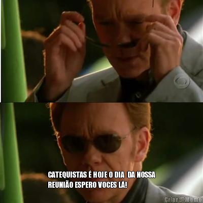  CATEQUISTAS � HOJE O DIA  DA NOSSA
REUNI�O ESPERO VOCES L�!