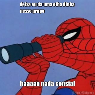 deixa eu da uma olha dinha
nesse grupo haaaan nada consta!