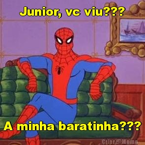 Junior, vc viu??? A minha baratinha???