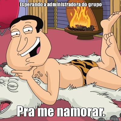 Esperando a administradora do grupo Pra me namorar.