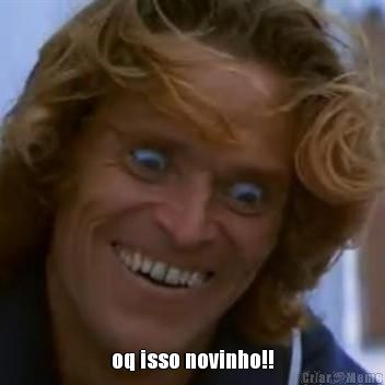  oq isso novinho!!