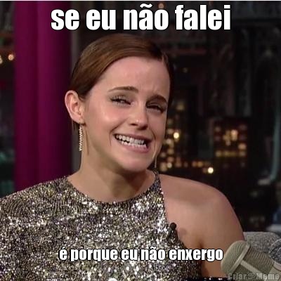 se eu n�o falei � porque eu n�o enxergo