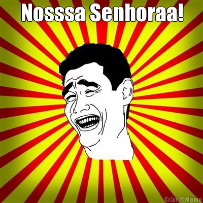 Nosssa Senhoraa! 