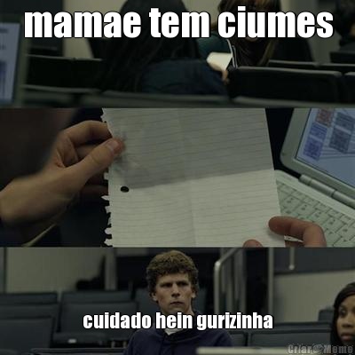mamae tem ciumes cuidado hein gurizinha