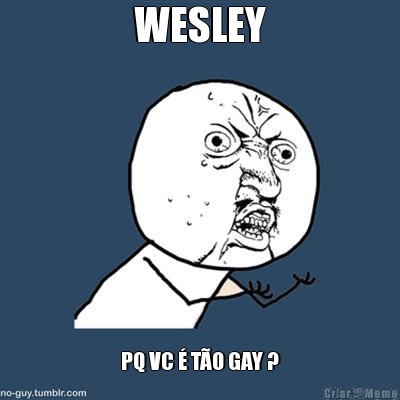 WESLEY PQ VC � T�O GAY ?