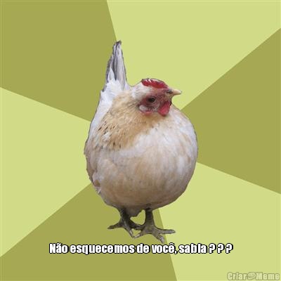  N�o esquecemos de voc�, sabia ? ? ?