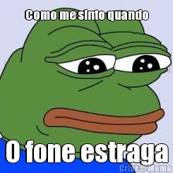 Como me sinto quando O fone estraga