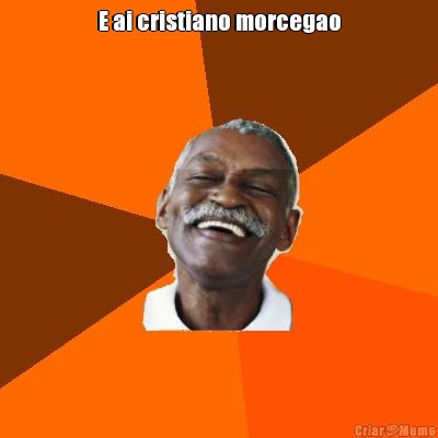 E ai cristiano morcegao 