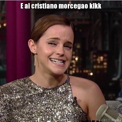 E ai cristiano morcegao klkk 