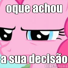 oque achou a sua decis�o