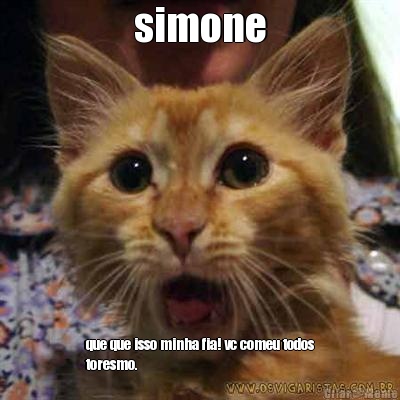 simone que que isso minha fia! vc comeu todos
toresmo. 