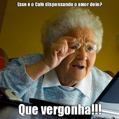 Esse � o Caf� dispensando o amor dele? Que vergonha!!!